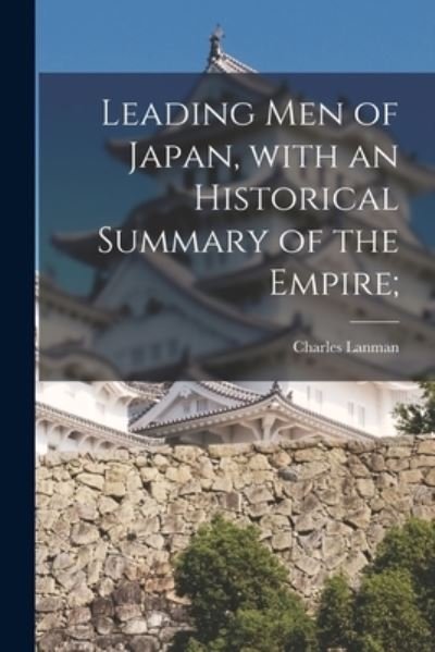 Cover for Charles 1819-1895 Lanman · Leading Men of Japan, With an Historical Summary of the Empire; (Paperback Book) (2021)