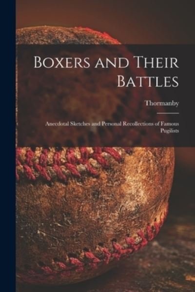 Cover for Thormanby · Boxers and Their Battles: Anecdotal Sketches and Personal Recollections of Famous Pugilists (Paperback Book) (2021)