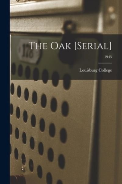 Cover for Louisburg College · The Oak [serial]; 1945 (Paperback Book) (2021)