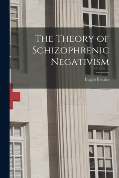 Cover for Bleuler Eugen · Theory of Schizophrenic Negativism (Book) (2022)