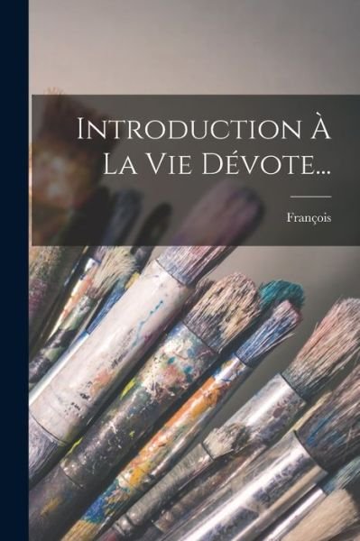 Cover for Saint) François (de Sales · Introduction À la Vie Dévote... (Book) (2022)