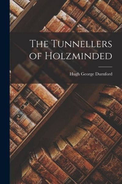 Cover for Hugh George Durnford · Tunnellers of Holzminded (Book) (2022)