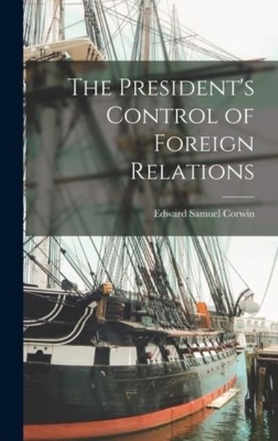 Cover for Corwin Edward Samuel · President's Control of Foreign Relations (Book) (2022)