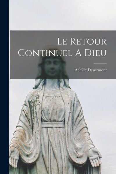 Cover for Desurmont Achille · Retour Continuel a Dieu (Book) (2022)