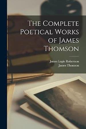 Cover for James Logie Robertson · Complete Poetical Works of James Thomson (Book) (2022)