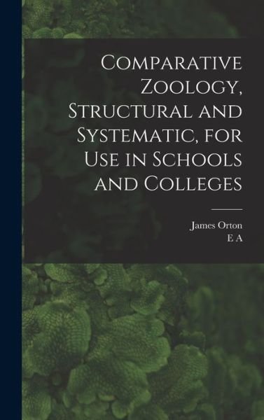 Cover for James Orton · Comparative Zoology, Structural and Systematic, for Use in Schools and Colleges (Book) (2022)