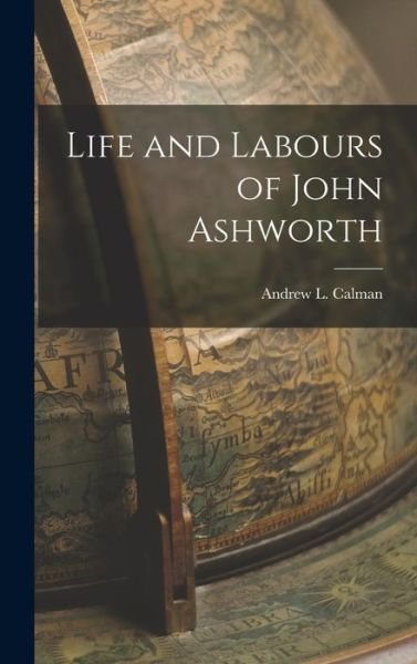 Cover for Andrew L. Calman · Life and Labours of John Ashworth (Book) (2022)