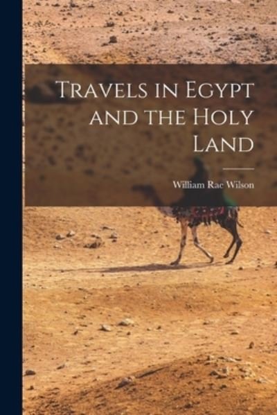 Cover for William Rae Wilson · Travels in Egypt and the Holy Land (Book) (2022)