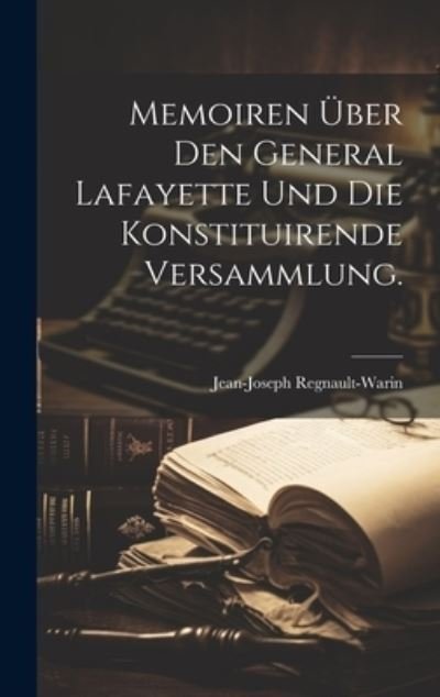 Cover for Jean Joseph Regnault-Warin · Memoiren über Den General Lafayette und Die Konstituirende Versammlung (Book) (2023)