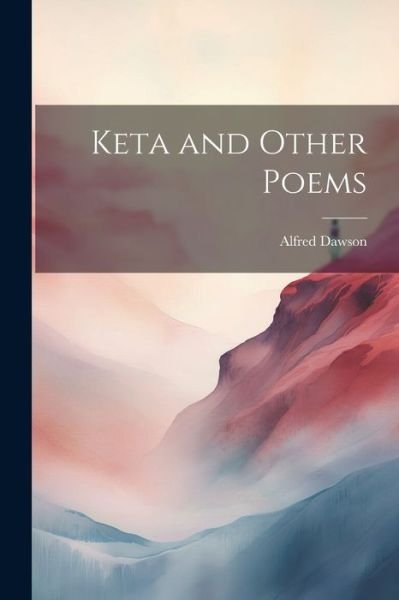 Cover for Alfred Dawson · Keta and Other Poems (Book) (2023)
