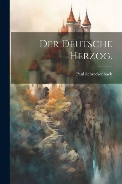 Cover for Paul Schreckenbach · Deutsche Herzog (Book) (2023)