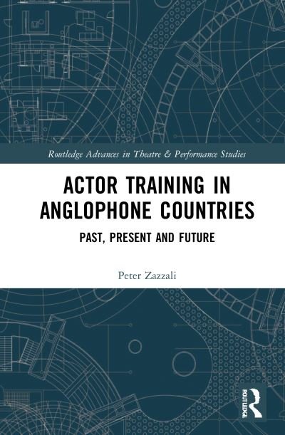 Cover for Peter Zazzali · Actor Training in Anglophone Countries: Past, Present and Future - Routledge Advances in Theatre &amp; Performance Studies (Paperback Book) (2023)
