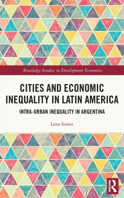 Cover for Lena Simet · Cities and Economic Inequality in Latin America: Intra-Urban Inequality in Argentina - Routledge Studies in Development Economics (Hardcover Book) (2022)