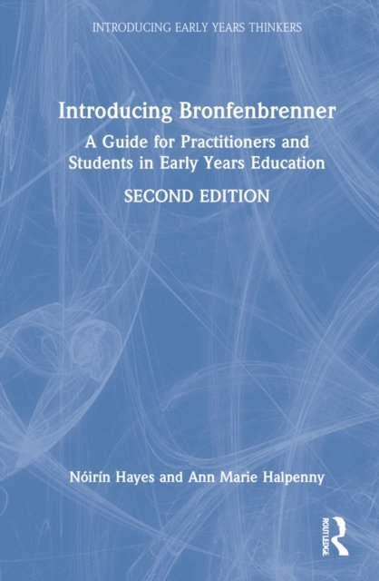 Cover for Hayes, Noirin (Trinity College Dublin, Ireland) · Introducing Bronfenbrenner: A Guide for Practitioners and Students in Early Years Education - Introducing Early Years Thinkers (Hardcover Book) (2022)
