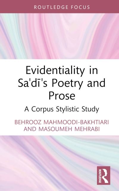 Cover for Behrooz Mahmoodi-Bakhtiari · Evidentiality in Sa'di's Poetry and Prose: A Corpus Stylistic Study - Iranian Studies (Hardcover Book) (2023)
