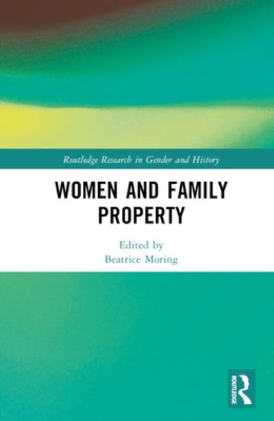 Cover for Beatrice Moring · Women and Family Property - Routledge Research in Gender and History (Hardcover Book) (2024)