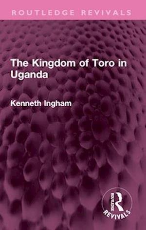Cover for Kenneth Ingham · The Kingdom of Toro in Uganda - Routledge Revivals (Paperback Book) (2025)