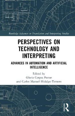 Perspectives on Technology and Interpreting: Advances in Automation and Artificial Intelligence - Routledge Advances in Translation and Interpreting Studies (Hardcover Book) (2026)