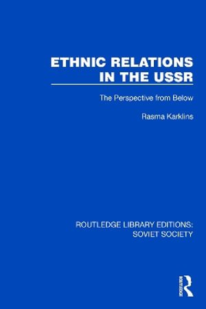 Cover for Rasma Karklins · Ethnic Relations in the USSR: The Perspective from Below - Routledge Library Editions: Soviet Society (Hardcover Book) (2024)