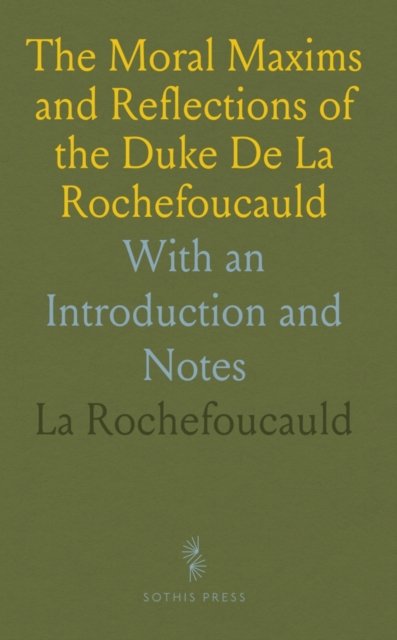 Cover for La Rochefoucauld · Moral Maxims and Reflections of the Duke De La Rochefoucauld : With an Introduction and Notes (Paperback Book) (2024)