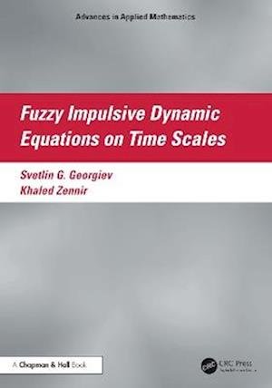 Cover for Svetlin Georgiev · Fuzzy Impulsive Dynamic Equations on Time Scales - Advances in Applied Mathematics (Hardcover Book) (2025)