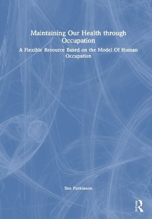 Cover for Sue Parkinson · Maintaining Our Health through Occupation: A Flexible Resource Based on the Model Of Human Occupation (Hardcover Book) (2026)