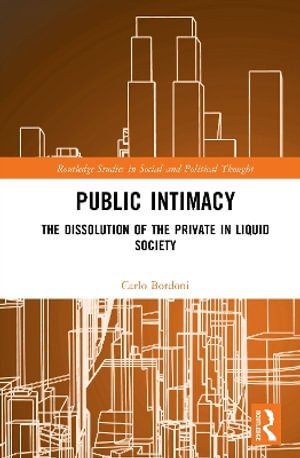 Cover for Carlo Bordoni · Public Intimacy: The Dissolution of the Private in Liquid Society - Routledge Studies in Social and Political Thought (Hardcover Book) (2026)