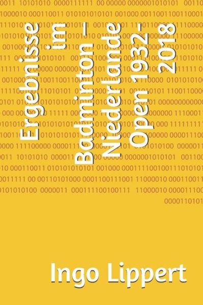 Cover for Ingo Lippert · Ergebnisse im Badminton ? Niederlande Open 1932-2018 (Paperback Book) (2019)