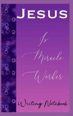 Cover for Independently Published · Jesus Is Miracle Worker Writing Notebook (Paperback Book) (2019)