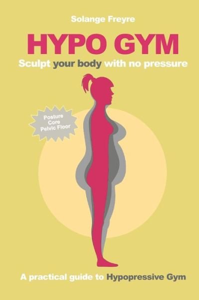 Cover for Solange Freyre · Hypo Gym. A practical guide to Hypopressive Gym. (Paperback Book) (2019)