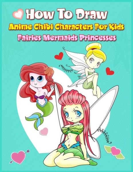 Cover for John Boonpunya · How to Draw Anime Chibi Characters for Kids (Fairies, Mermaids, Princesses) (Paperback Book) (2019)