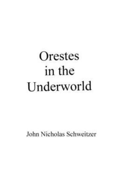 Cover for John Nicholas Schweitzer · Orestes in the Underworld (Hardcover Book) (2020)