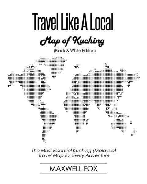 Cover for Maxwell Fox · Travel Like a Local - Map of Kuching (Book) (2019)