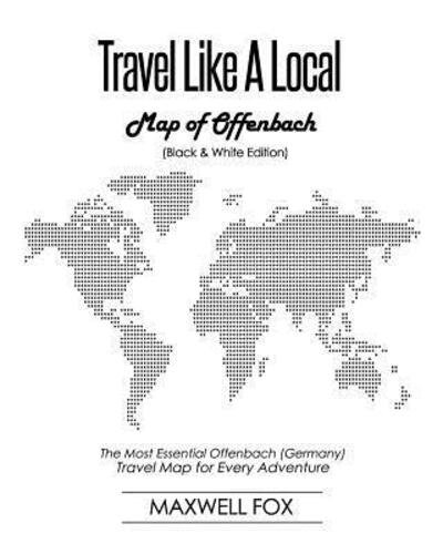 Cover for Maxwell Fox · Travel Like a Local - Map of Offenbach : The Most Essential Offenbach  Travel Map for Every Adventure (Paperback Book) (2019)
