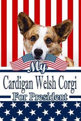 Cover for Rob Cole · My Cardigan Welsh Corgi for President (Paperback Book) (2019)
