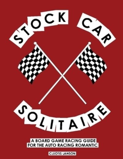 Cover for Cleotis Lawson · Stock Car Solitaire : A Board Game Racing Guide For The Auto Racing Romantic (Paperback Book) (2019)