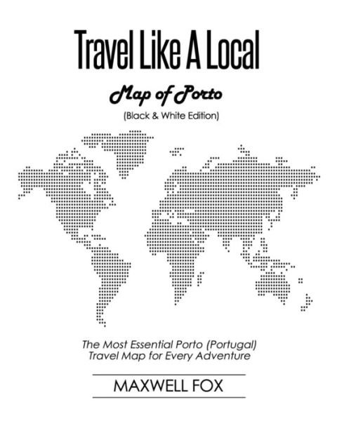 Cover for Maxwell Fox · Travel Like a Local - Map of Porto (Paperback Book) [Black And White edition] (2019)