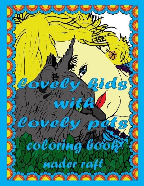 Cover for Nader Raft · Lovely Kids with Lovely Pets Coloring Book (Paperback Book) (2019)