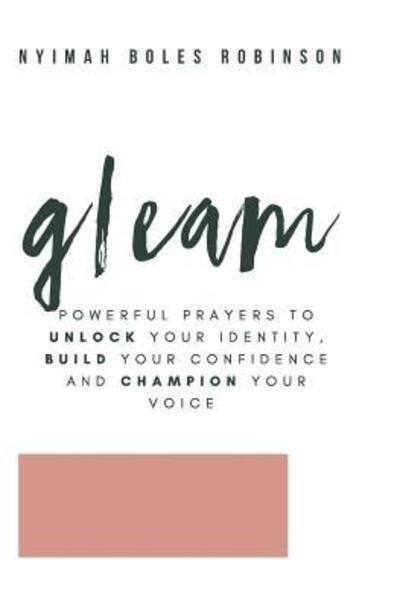 Cover for Nyimah Boles Robinson · Gleam Powerful Prayers To Unlock Your Identity, Build Your Confidence and Champion Your Voice (Paperback Book) (2019)