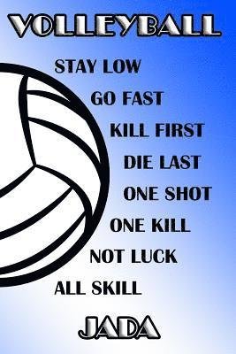 Cover for Shelly James · Volleyball Stay Low Go Fast Kill First Die Last One Shot One Kill Not Luck All Skill Jada (Paperback Book) (2019)