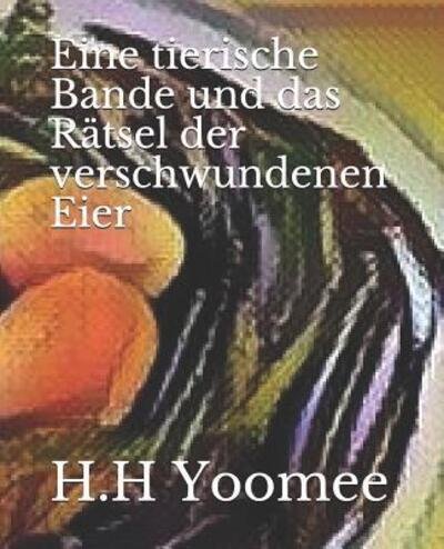 Cover for H H Yoomee · Eine tierische Bande und das R tsel der verschwundenen Eier (Paperback Book) (2019)