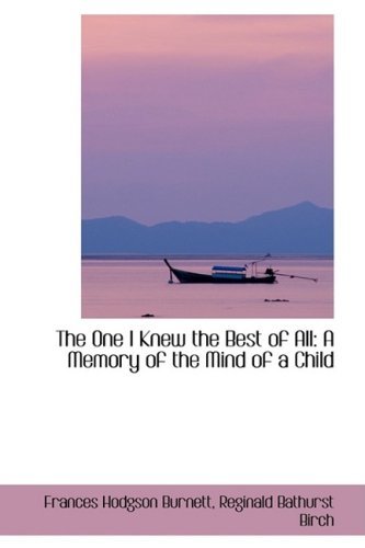 Cover for Frances Hodgson Burnett · The One I Knew the Best of All: a Memory of the Mind of a Child (Hardcover Book) (2009)