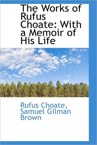 Cover for Rufus Choate · The Works of Rufus Choate: with a Memoir of His Life (Paperback Book) (2009)