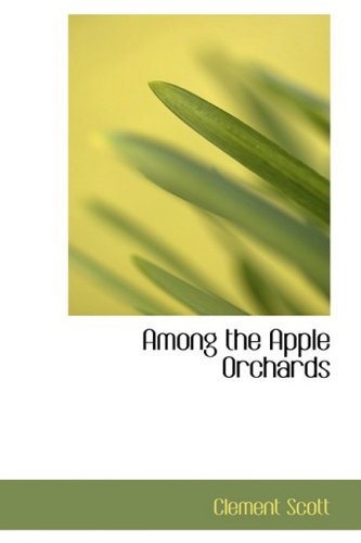 Cover for Clement Scott · Among the Apple Orchards (Paperback Book) (2009)
