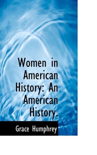 Cover for Grace Humphrey · Women in American History: an American History. (Bibliolife Reproduction Series) (Hardcover Book) (2009)