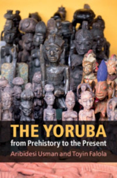 Cover for Usman, Aribidesi (Arizona State University) · The Yoruba from Prehistory to the Present (Hardcover Book) (2019)