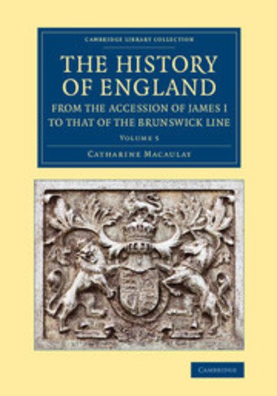 Cover for Catharine Macaulay · The History of England from the Accession of James I to that of the Brunswick Line: Volume 5, From the Death of Charles I to the Restoration of Charles II - Cambridge Library Collection - British &amp; Irish History, 17th &amp; 18th Centuries (Paperback Book) (2013)