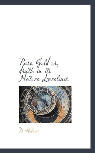 Cover for D Holmes · Pure Gold Or, Druth in Its Native Lovelines (Paperback Book) (2009)