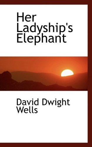 Cover for David Dwight Wells · Her Ladyship's Elephant (Hardcover Book) (2009)