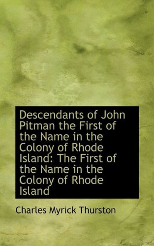 Cover for Charles Myrick Thurston · Descendants of John Pitman the First of the Name in the Colony of Rhode Island (Paperback Book) (2009)